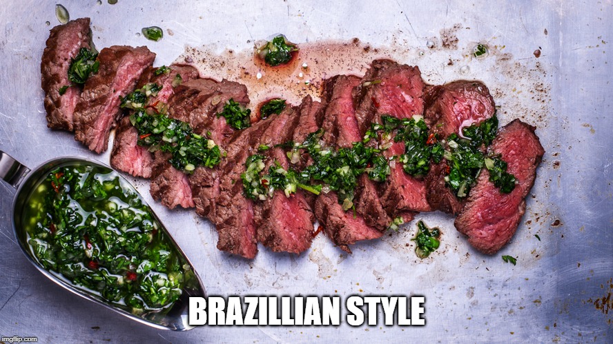 Churrasco de Flank Steak | BRAZILLIAN STYLE | image tagged in food porn | made w/ Imgflip meme maker