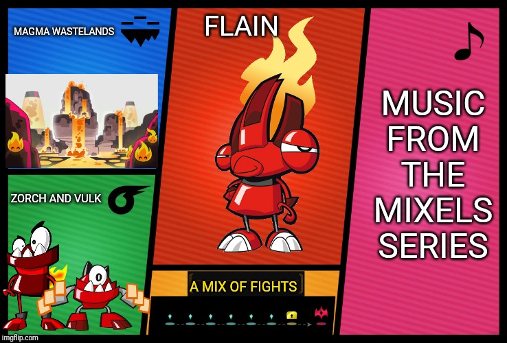 It would be a dream come true if a mixel joined smash | MAGMA WASTELANDS; FLAIN; MUSIC FROM THE MIXELS SERIES; ZORCH AND VULK; A MIX OF FIGHTS | image tagged in smash ultimate dlc fighter profile,mixels,memes | made w/ Imgflip meme maker