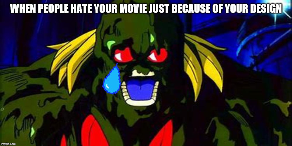 Don't Hate Dragon Ball Z: Bio-Broly Because Of The Villain's Design! | WHEN PEOPLE HATE YOUR MOVIE JUST BECAUSE OF YOUR DESIGN | image tagged in memes,dragon ball z,bio broly | made w/ Imgflip meme maker