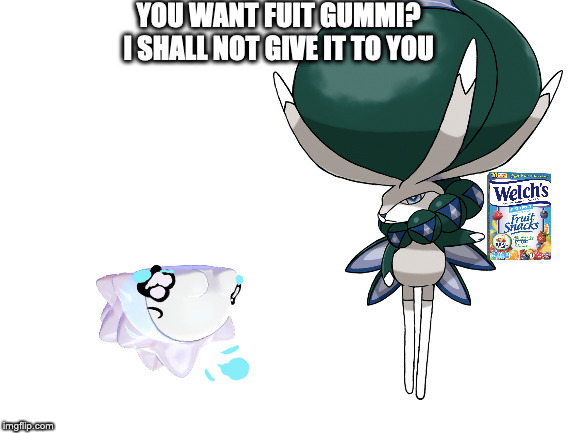 YOU WANT FUIT GUMMI? I SHALL NOT GIVE IT TO YOU | made w/ Imgflip meme maker