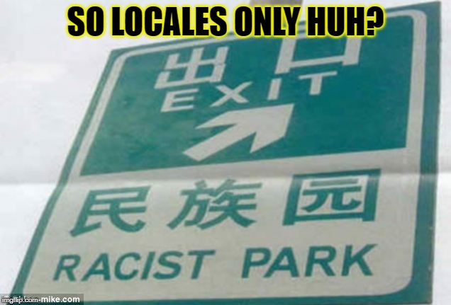 racist park | SO LOCALES ONLY HUH? | image tagged in racist park | made w/ Imgflip meme maker