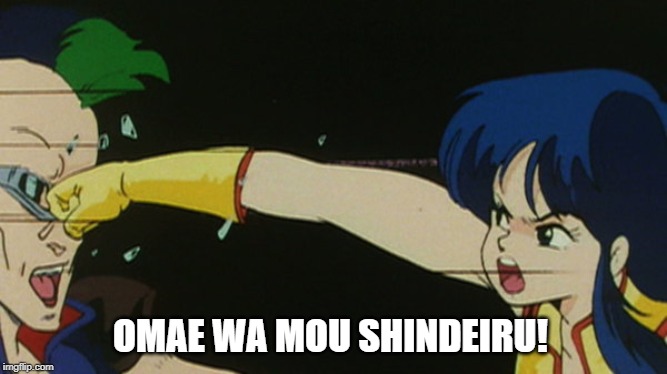 Fist of the Dirty Pair | OMAE WA MOU SHINDEIRU! | image tagged in dirty pair,omae wa mou shindeiru,anime | made w/ Imgflip meme maker