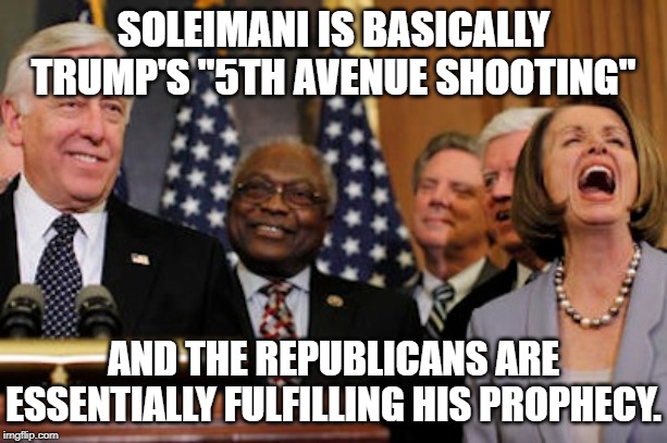 Blame it on Iran, yeah, yeah... | SOLEIMANI IS BASICALLY TRUMP'S "5TH AVENUE SHOOTING"; AND THE REPUBLICANS ARE ESSENTIALLY FULFILLING HIS PROPHECY. | image tagged in soleimani,donald trump,5th avenue,prophecy | made w/ Imgflip meme maker