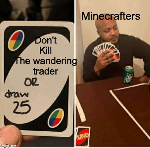 UNO Draw 25 Cards | Minecrafters; Don't Kill The wandering trader | image tagged in draw 25 | made w/ Imgflip meme maker