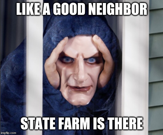 Stalker Boi | LIKE A GOOD NEIGHBOR; STATE FARM IS THERE | image tagged in stalker boi | made w/ Imgflip meme maker