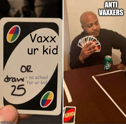 UNO Draw 25 Cards Meme | ANTI VAXXERS Vaxx ur kid + no school for ur kid | image tagged in uno dilemma | made w/ Imgflip meme maker