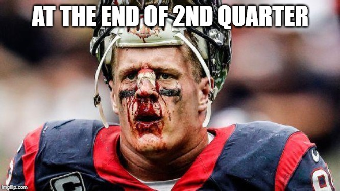 football | AT THE END OF 2ND QUARTER | image tagged in football | made w/ Imgflip meme maker