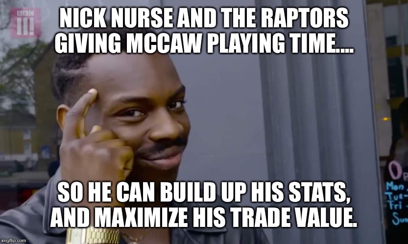 Eddie Murphy thinking | NICK NURSE AND THE RAPTORS GIVING MCCAW PLAYING TIME.... SO HE CAN BUILD UP HIS STATS, AND MAXIMIZE HIS TRADE VALUE. | image tagged in eddie murphy thinking,torontoraptors | made w/ Imgflip meme maker