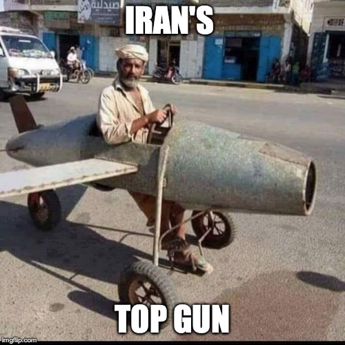 Top Gun |  IRAN'S; TOP GUN | image tagged in iranian airforce | made w/ Imgflip meme maker