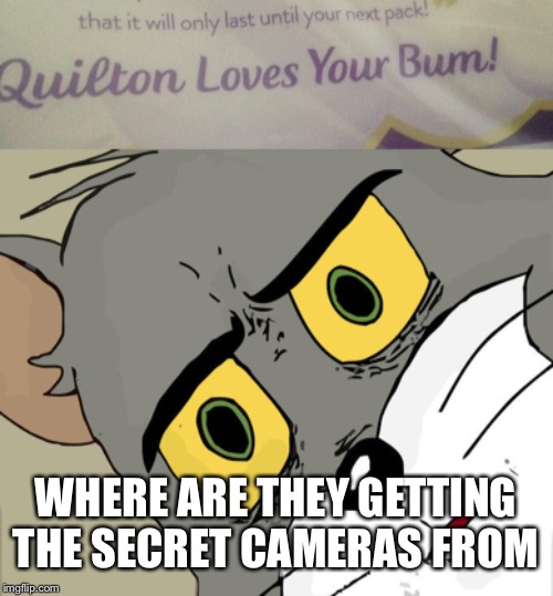 WHERE ARE THEY GETTING THE SECRET CAMERAS FROM | image tagged in memes,unsettled tom | made w/ Imgflip meme maker