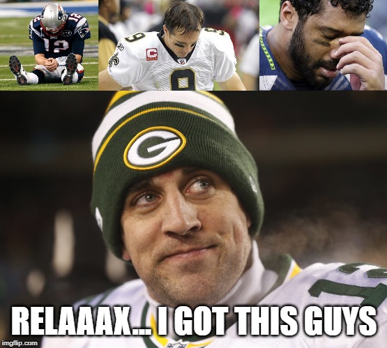 RELAAAX... I GOT THIS GUYS | image tagged in nfl,nfl memes,aaron rodgers,relax | made w/ Imgflip meme maker