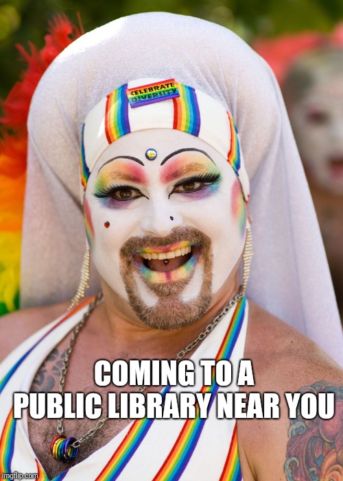 To teach your children "diversity." | COMING TO A PUBLIC LIBRARY NEAR YOU | image tagged in diversity,transsexual,lgbtq,social justice warriors,cultural marxism,gay pride | made w/ Imgflip meme maker