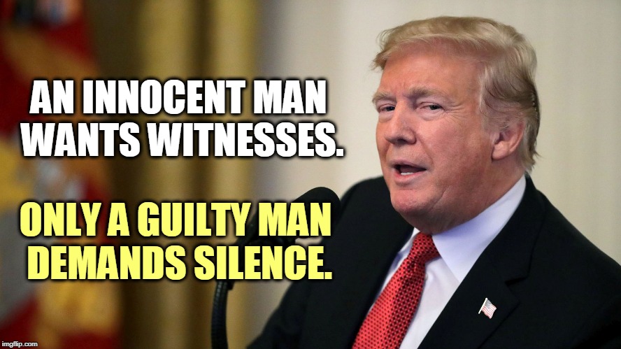 He's hiding something. | AN INNOCENT MAN 
WANTS WITNESSES. ONLY A GUILTY MAN 
DEMANDS SILENCE. | image tagged in don the con calculates - trump eye slide,innocent,witnesses,guilty,silence | made w/ Imgflip meme maker