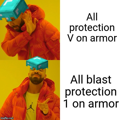 Drake Hotline Bling | All protection V on armor; All blast protection 1 on armor | image tagged in memes,drake hotline bling | made w/ Imgflip meme maker