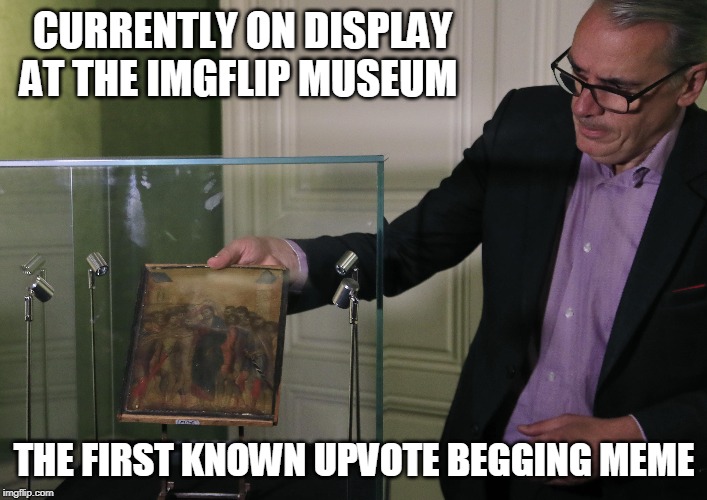 Thought about first known Kewlew meme, but I'm pretty sure he's older than that | CURRENTLY ON DISPLAY AT THE IMGFLIP MUSEUM; THE FIRST KNOWN UPVOTE BEGGING MEME | image tagged in just a joke,upvote begging,kewlew | made w/ Imgflip meme maker
