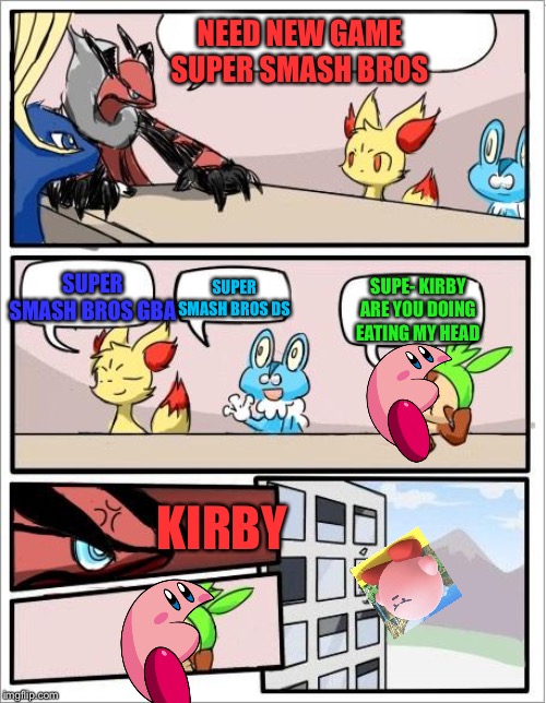 R.I.P Kirby | NEED NEW GAME SUPER SMASH BROS; SUPER SMASH BROS GBA; SUPER SMASH BROS DS; SUPE- KIRBY ARE YOU DOING EATING MY HEAD; KIRBY | image tagged in pokemon board meeting | made w/ Imgflip meme maker