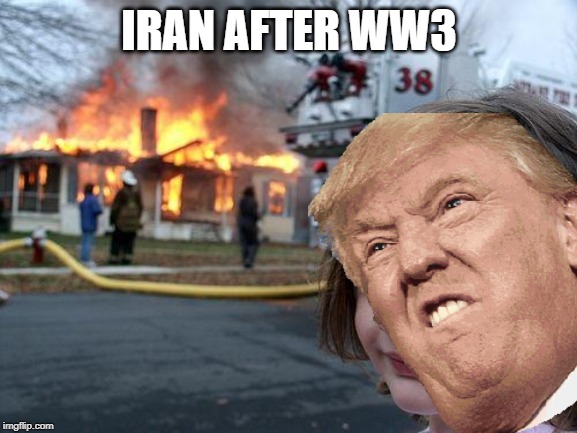 ww3 meme | IRAN AFTER WW3 | image tagged in ww3 | made w/ Imgflip meme maker