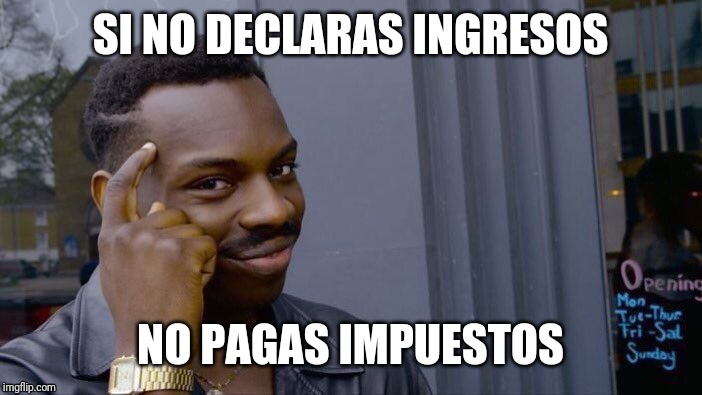 Roll Safe Think About It Meme | SI NO DECLARAS INGRESOS; NO PAGAS IMPUESTOS | image tagged in memes,roll safe think about it | made w/ Imgflip meme maker