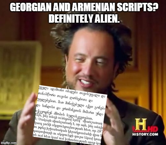 This should be in Ancient Aliens. | GEORGIAN AND ARMENIAN SCRIPTS?
DEFINITELY ALIEN. | image tagged in memes,ancient aliens | made w/ Imgflip meme maker