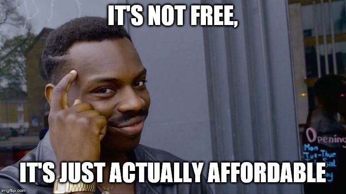 Roll Safe Think About It Meme | IT'S NOT FREE, IT'S JUST ACTUALLY AFFORDABLE | image tagged in memes,roll safe think about it | made w/ Imgflip meme maker
