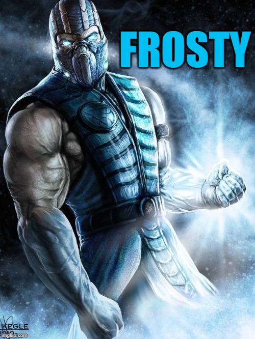 Sub-Zero feeling brutal | FROSTY | image tagged in sub-zero feeling brutal | made w/ Imgflip meme maker