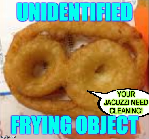 First contact may be delicious  ( : | UNIDENTIFIED; YOUR JACUZZI NEED CLEANING! FRYING OBJECT | image tagged in memes,fry non-futurama version,et,ufo,first contact,delicious | made w/ Imgflip meme maker