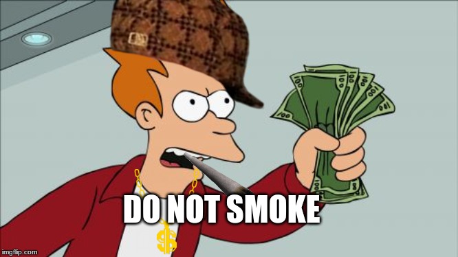 Shut Up And Take My Money Fry Meme | DO NOT SMOKE | image tagged in memes,shut up and take my money fry | made w/ Imgflip meme maker