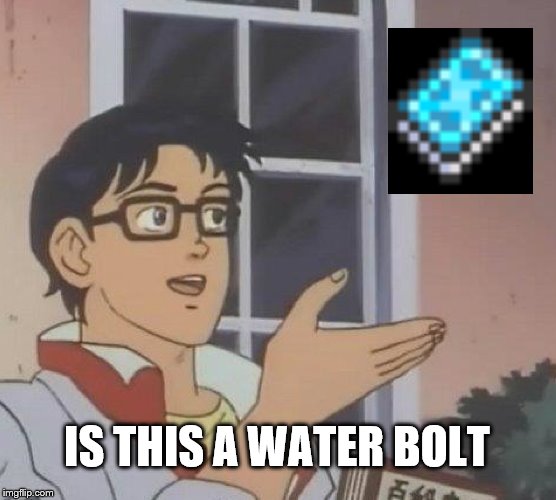 Is This A Pigeon Meme | IS THIS A WATER BOLT | image tagged in memes,is this a pigeon | made w/ Imgflip meme maker