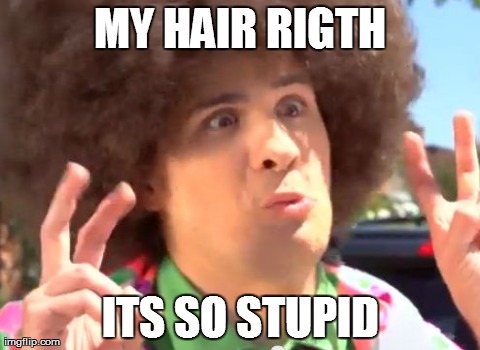 Sarcastic Anthony Meme | MY HAIR RIGTH ITS SO STUPID | image tagged in memes,sarcastic anthony | made w/ Imgflip meme maker
