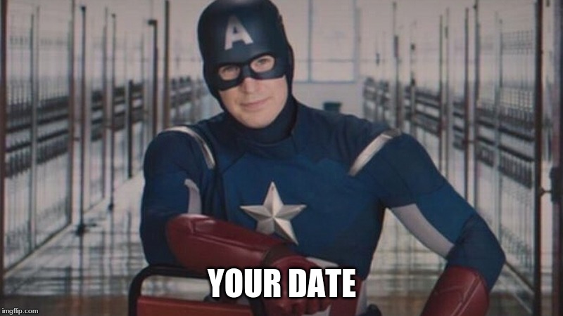 captain america so you | YOUR DATE | image tagged in captain america so you | made w/ Imgflip meme maker