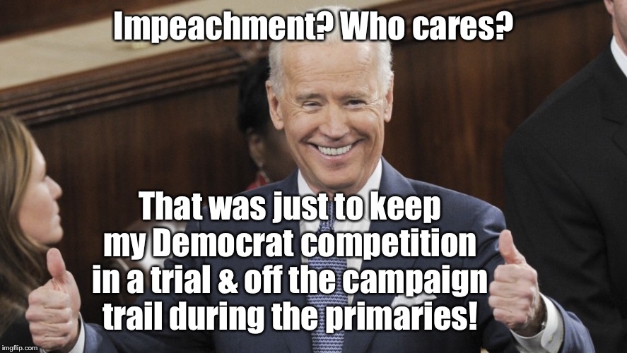 Thanks Pelosi & company for rigging the democrat primary for the second time in 5 years | Impeachment? Who cares? That was just to keep my Democrat competition in a trial & off the campaign trail during the primaries! | image tagged in joe biden thumbs up,rigged democrat primary,impeachment trial,bernie sanders,elizabeth warren,pelosi | made w/ Imgflip meme maker