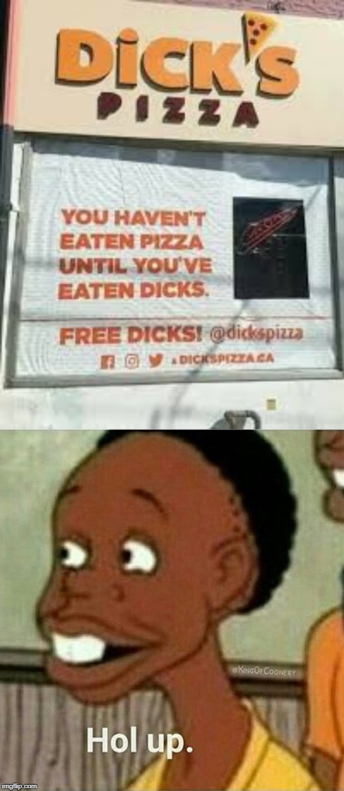image tagged in hol up,funny,memes,dicks,pizza,dick | made w/ Imgflip meme maker