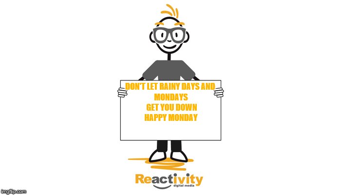 Happy Monday | DON'T LET RAINY DAYS AND 
MONDAYS
 GET YOU DOWN
HAPPY MONDAY | image tagged in mondays,monday mornings | made w/ Imgflip meme maker
