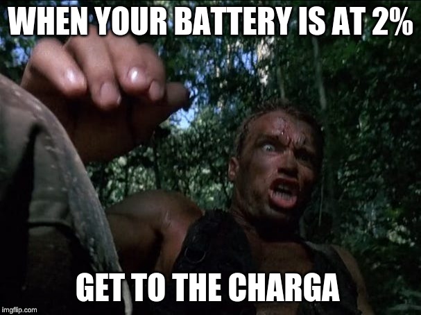 Get to the charga | WHEN YOUR BATTERY IS AT 2%; GET TO THE CHARGA | image tagged in get to the choppa,arnold schwarzenegger | made w/ Imgflip meme maker