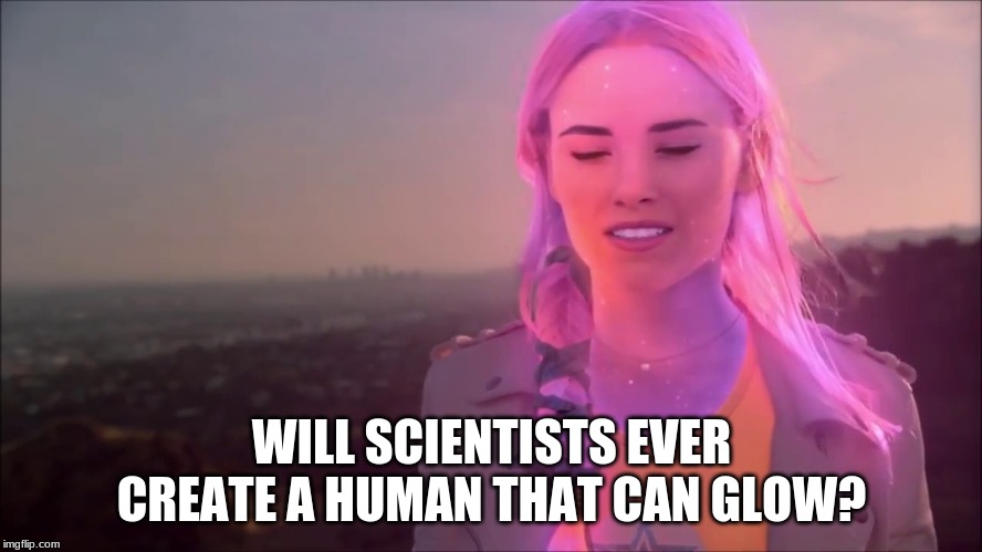 WILL SCIENTISTS EVER CREATE A HUMAN THAT CAN GLOW? | image tagged in memes,glow | made w/ Imgflip meme maker