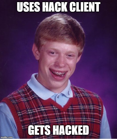 Bad Luck Brian Meme | USES HACK CLIENT; GETS HACKED | image tagged in memes,bad luck brian | made w/ Imgflip meme maker