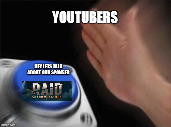 Blank Nut Button Meme | YOUTUBERS; HEY LETS TALK ABOUT OUR SPONSER | image tagged in memes,blank nut button | made w/ Imgflip meme maker