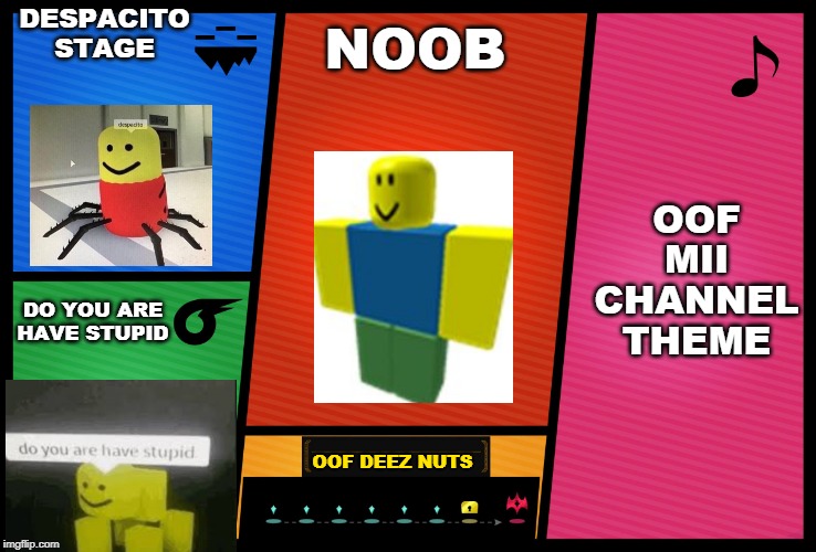 Smash Ultimate DLC fighter profile | DESPACITO
STAGE; NOOB; OOF MII CHANNEL THEME; DO YOU ARE HAVE STUPID; OOF DEEZ NUTS | image tagged in smash ultimate dlc fighter profile | made w/ Imgflip meme maker