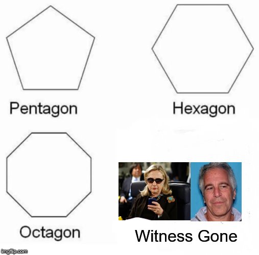 Pentagon Hexagon Octagon | Witness Gone | image tagged in memes,pentagon hexagon octagon | made w/ Imgflip meme maker
