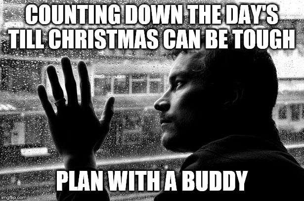 https://days.to/until/christmas | COUNTING DOWN THE DAY'S TILL CHRISTMAS CAN BE TOUGH; PLAN WITH A BUDDY | image tagged in memes,over educated problems,christmas | made w/ Imgflip meme maker