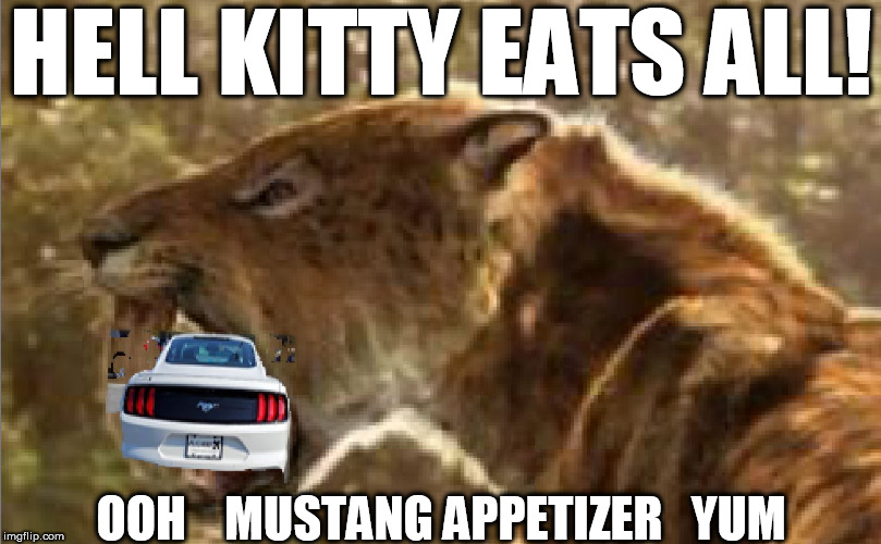 HELL KITTY EATS ALL! OOH    MUSTANG APPETIZER   YUM | made w/ Imgflip meme maker