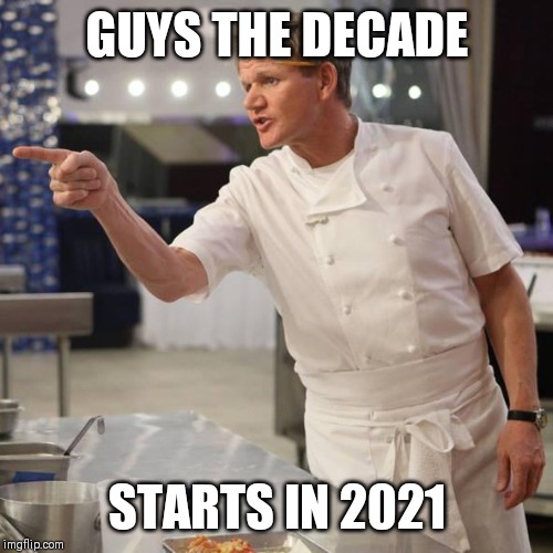 shut up | GUYS THE DECADE; STARTS IN 2021 | image tagged in shut up | made w/ Imgflip meme maker