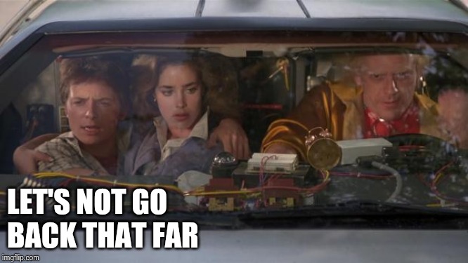 Back To The Future Roads? | LET'S NOT GO
BACK THAT FAR | image tagged in back to the future roads | made w/ Imgflip meme maker