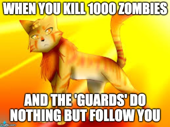 look down | WHEN YOU KILL 1000 ZOMBIES; AND THE 'GUARDS' DO NOTHING BUT FOLLOW YOU | image tagged in look down | made w/ Imgflip meme maker