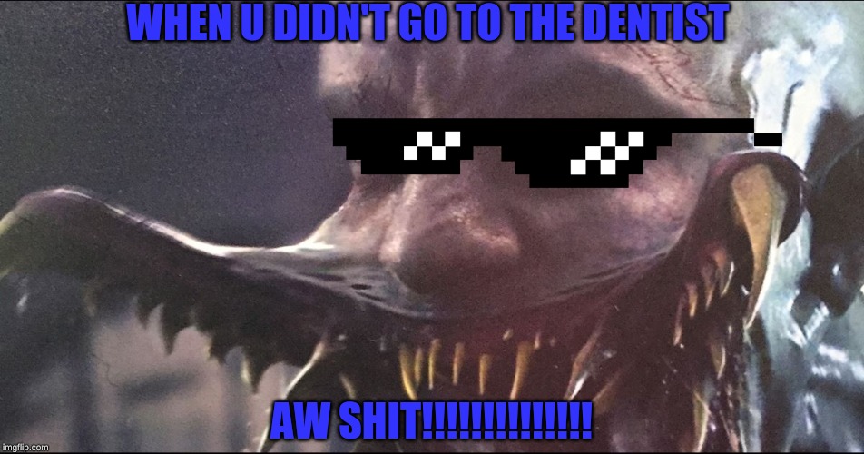Hi | WHEN U DIDN'T GO TO THE DENTIST; AW SHIT!!!!!!!!!!!!!! | image tagged in weird | made w/ Imgflip meme maker