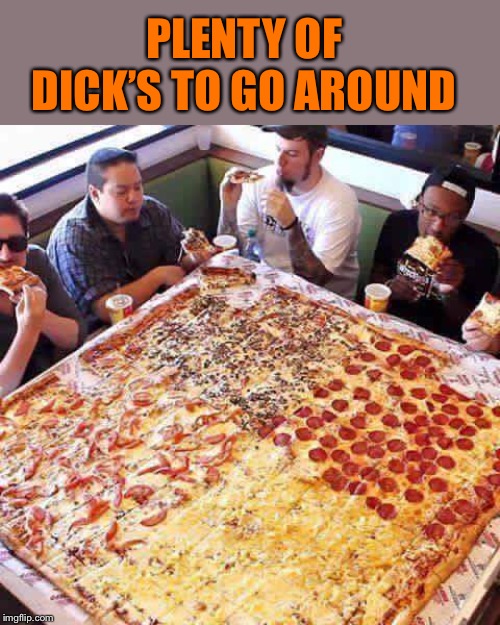 PLENTY OF DICK’S TO GO AROUND | made w/ Imgflip meme maker