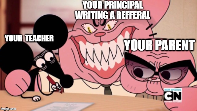 Evil Richard | YOUR PRINCIPAL WRITING A REFFERAL; YOUR  TEACHER; YOUR PARENT | image tagged in evil richard | made w/ Imgflip meme maker