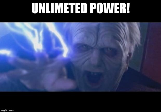 Darth Sidious unlimited power | UNLIMETED POWER! | image tagged in darth sidious unlimited power | made w/ Imgflip meme maker