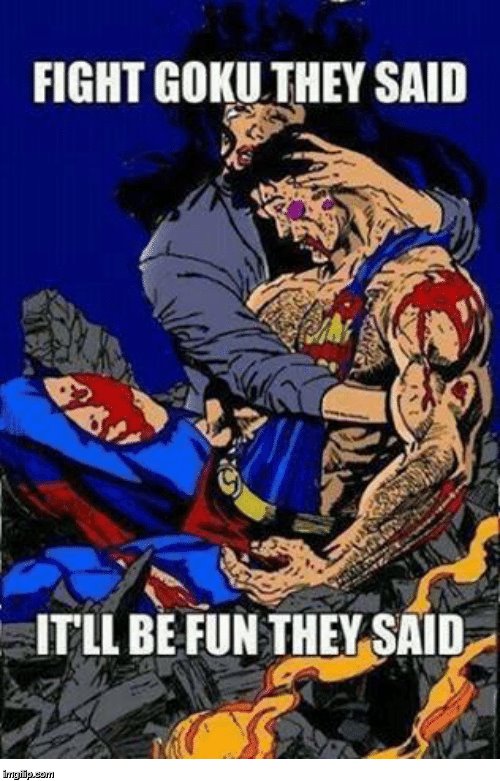 Never mess with a Super Saiyan | image tagged in goku,superman | made w/ Imgflip meme maker