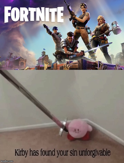 image tagged in fortnite,kirby has found your sin unforgivable | made w/ Imgflip meme maker